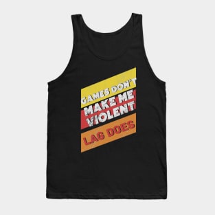 Games don't make me violent , LAG does Tank Top